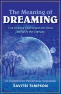 Meaning of dreaming - the deeper meaning of yoga on why we dreamas explaine